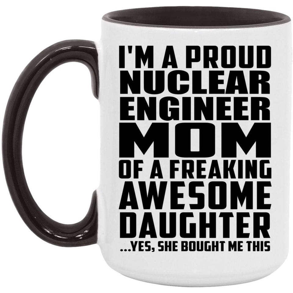 Proud Nuclear Engineer Mom Of Awesome Daughter - 15oz Accent Mug Black