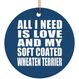 All I Need Is Love And My Soft Coated Wheaten Terrier - Circle Ornament