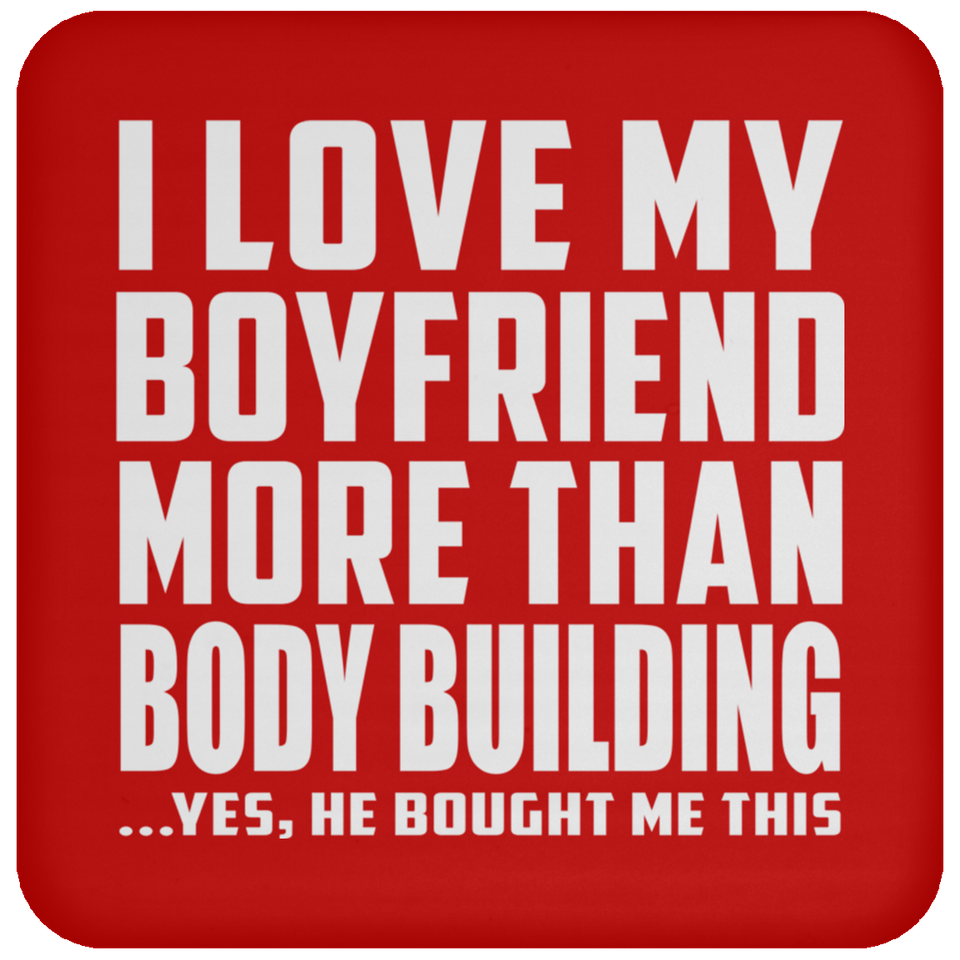 I Love My Boyfriend More Than Body Building - Drink Coaster
