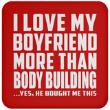 I Love My Boyfriend More Than Body Building - Drink Coaster