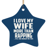 I Love My Wife More Than Rapping - Star Ornament