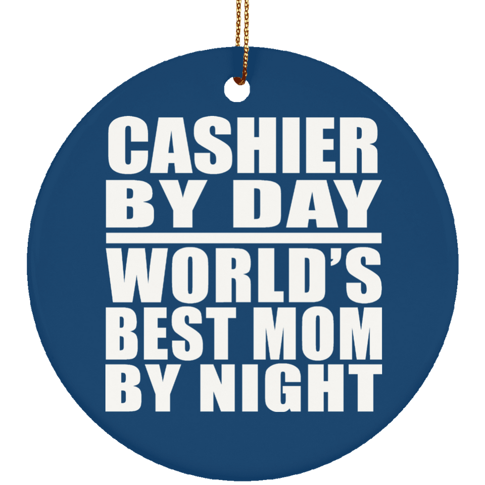 Cashier By Day World's Best Mom By Night - Circle Ornament