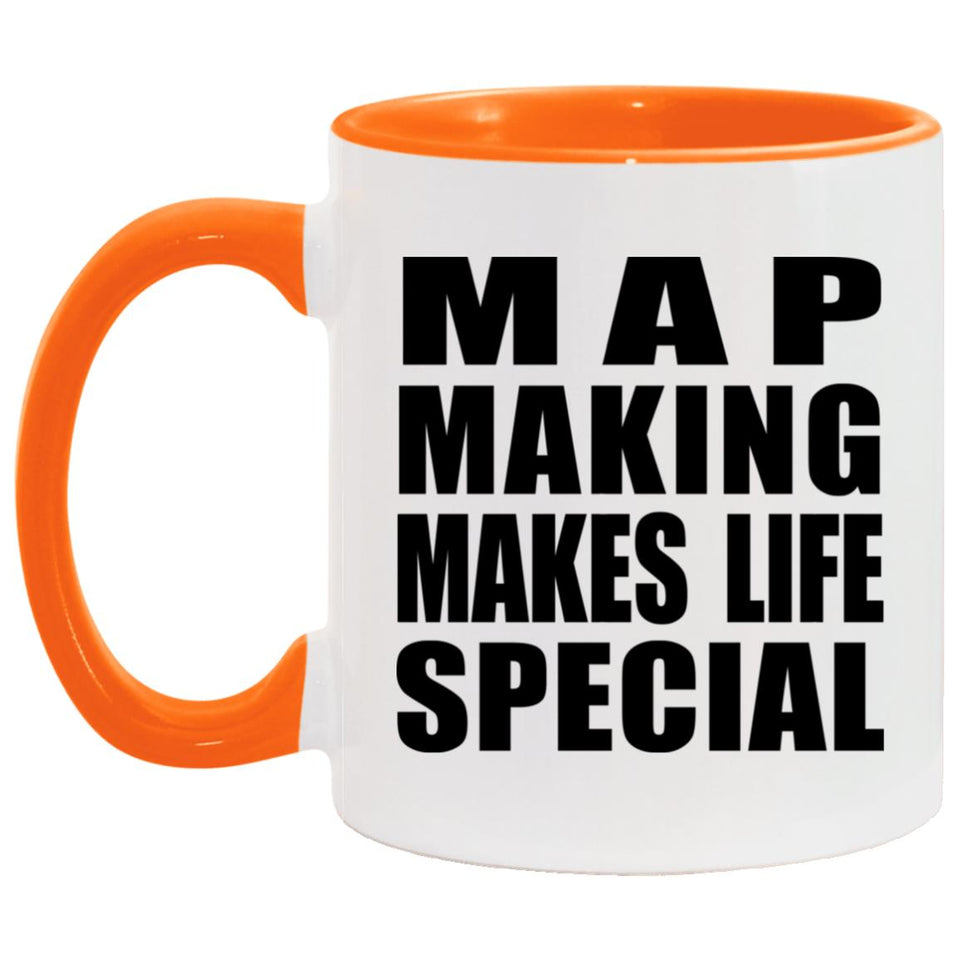 Map Making Makes Life Special - 11oz Accent Mug Orange
