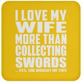 I Love My Wife More Than Collecting Swords - Drink Coaster