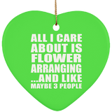 All I Care About Is Flower Arranging - Heart Ornament