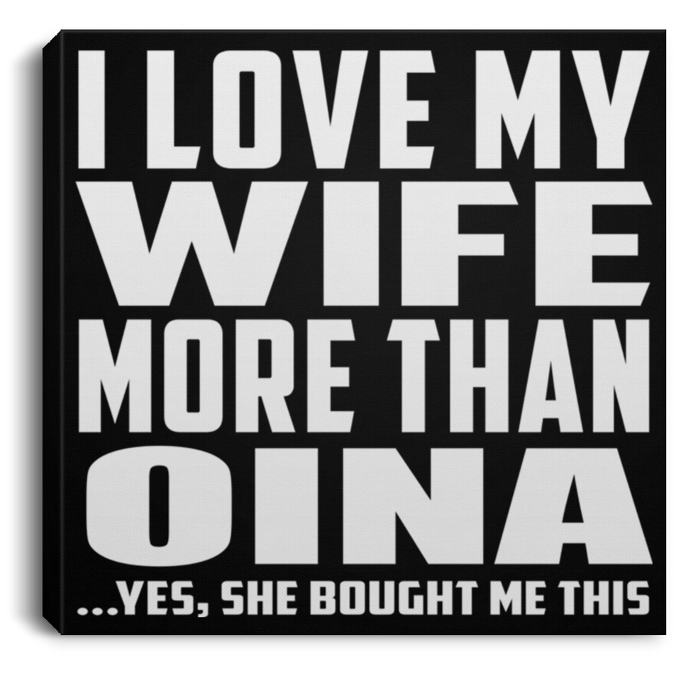 I Love My Wife More Than Oina - Canvas Square