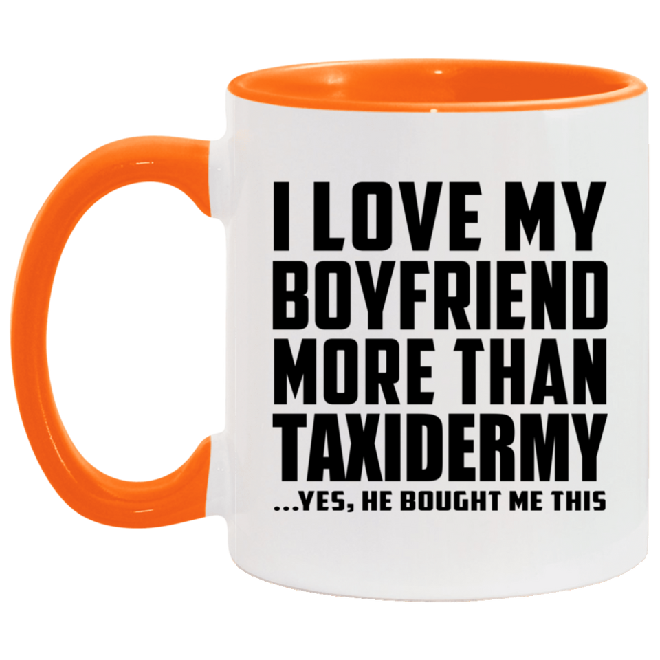 I Love My Boyfriend More Than Taxidermy - 11oz Accent Mug Orange