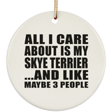 All I Care About Is My Skye Terrier - Circle Ornament