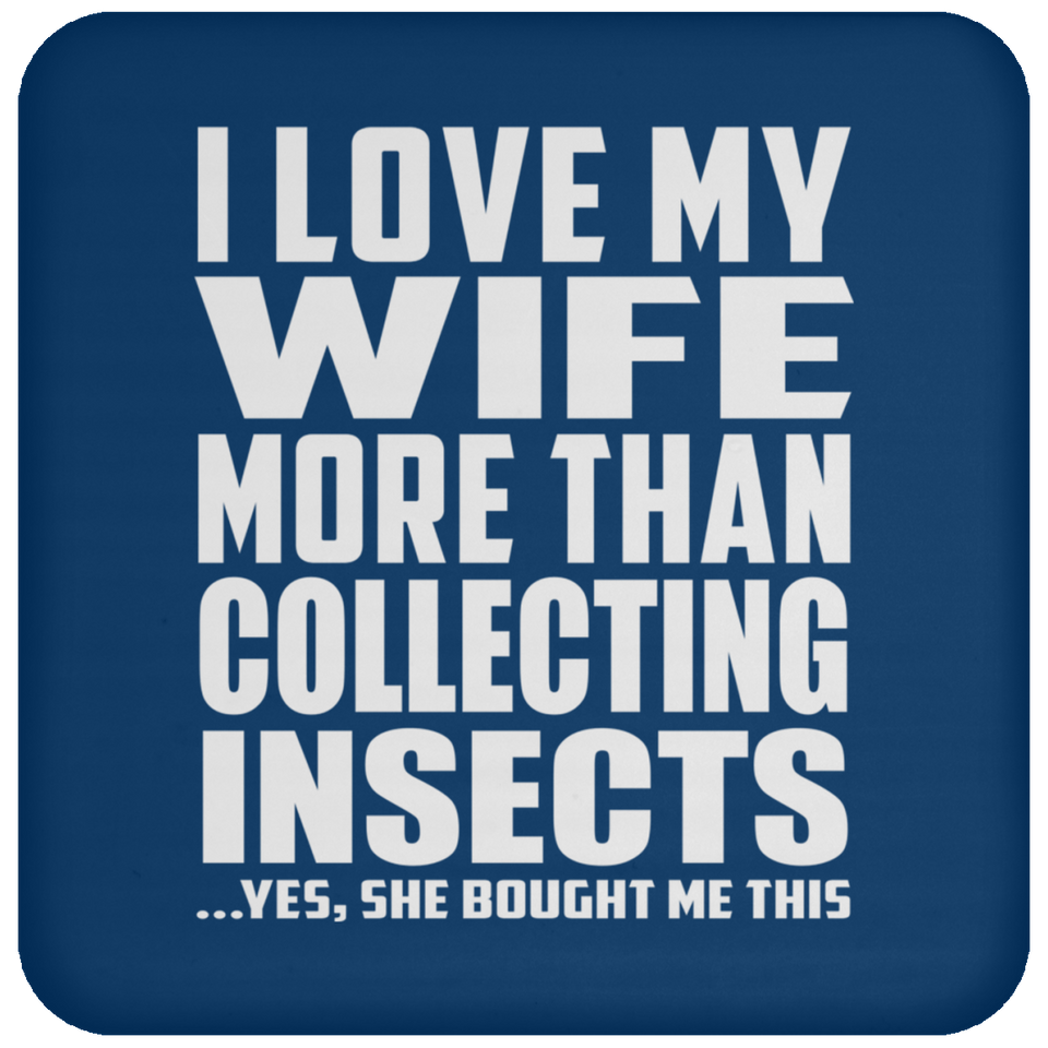 I Love My Wife More Than Collecting Insects - Drink Coaster