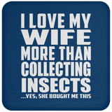 I Love My Wife More Than Collecting Insects - Drink Coaster