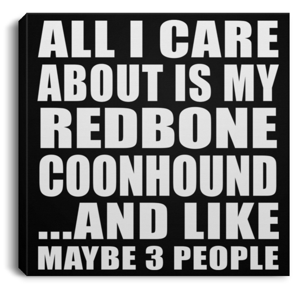 All I Care About Is My Redbone Coonhound - Canvas Square