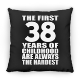 38th Birthday First 38 Years of Childhood Are The Hardest - Throw Pillow Black