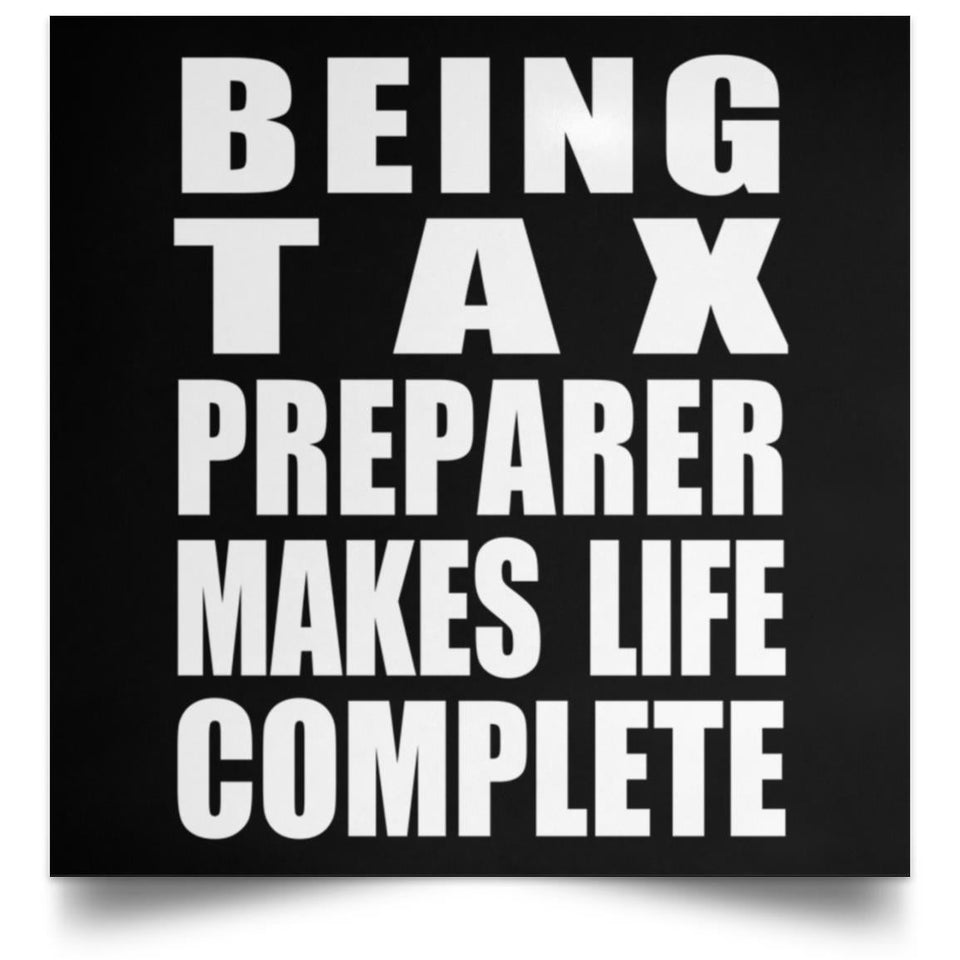 Being Tax Preparer Makes Life Complete - Poster Square