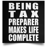 Being Tax Preparer Makes Life Complete - Poster Square