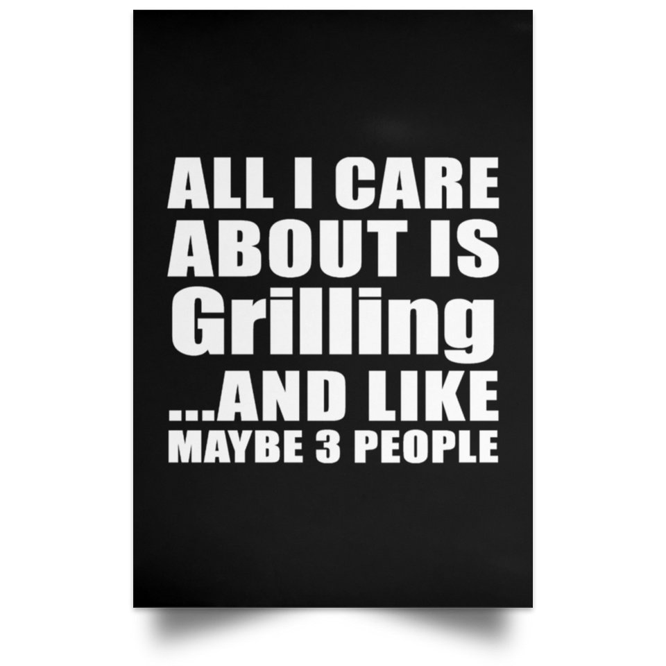 All I Care About Is Grilling - Poster Portrait