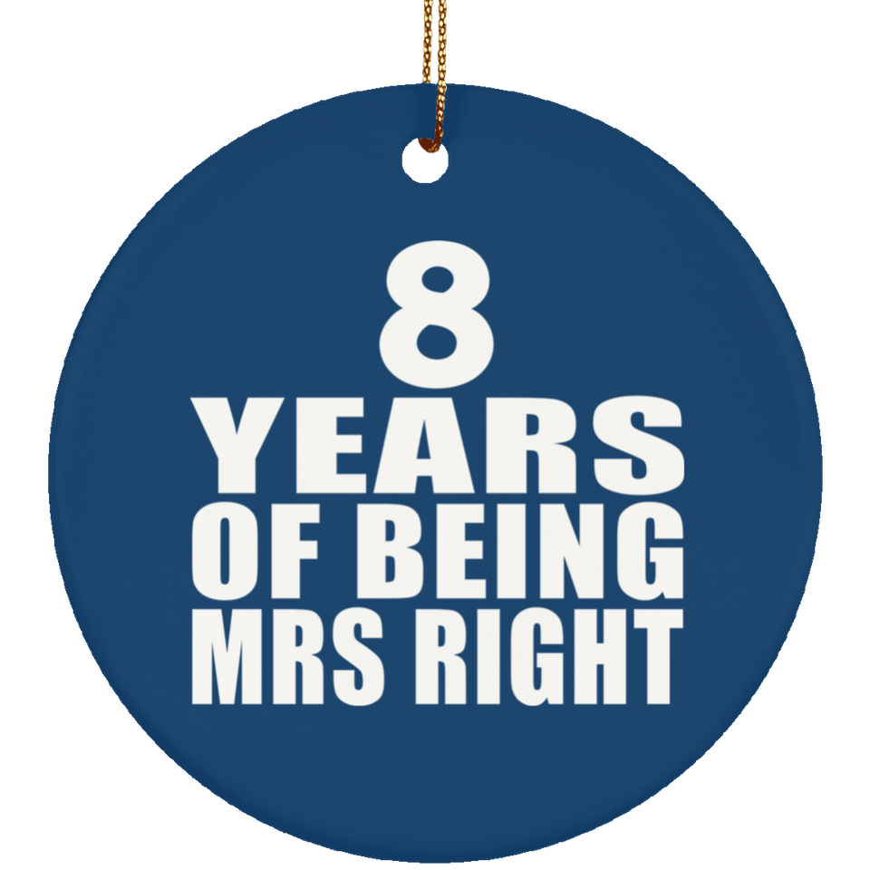 8th Anniversary 8 Years Of Being Mrs Right - Circle Ornament