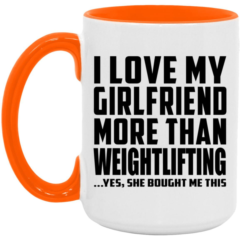 I Love My Girlfriend More Than Weightlifting - 15oz Accent Mug Orange