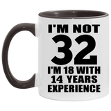 32nd Birthday I'm Not 32 I'm 18 With 14 Years Experience - 11oz Accent Mug Black