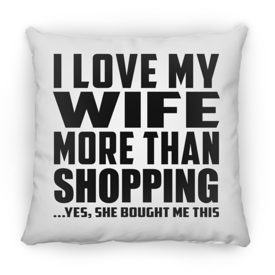 I Love My Wife More Than Shopping - Throw Pillow