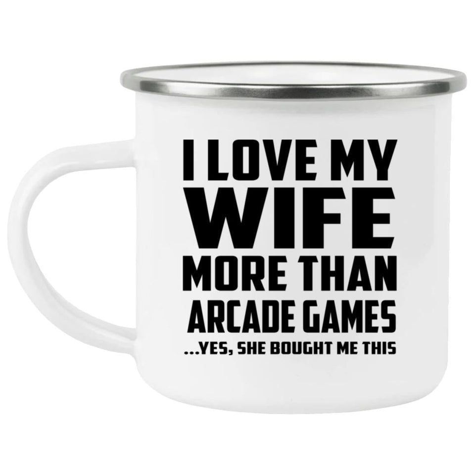I Love My Wife More Than Arcade Games - 12oz Camping Mug