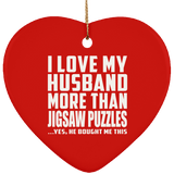 I Love My Husband More Than Jigsaw Puzzles - Heart Ornament