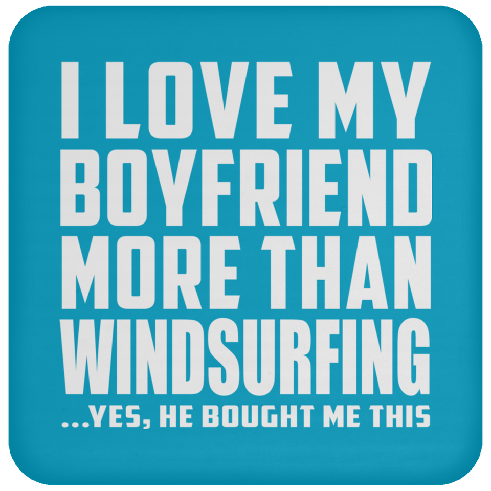 I Love My Boyfriend More Than Windsurfing - Drink Coaster