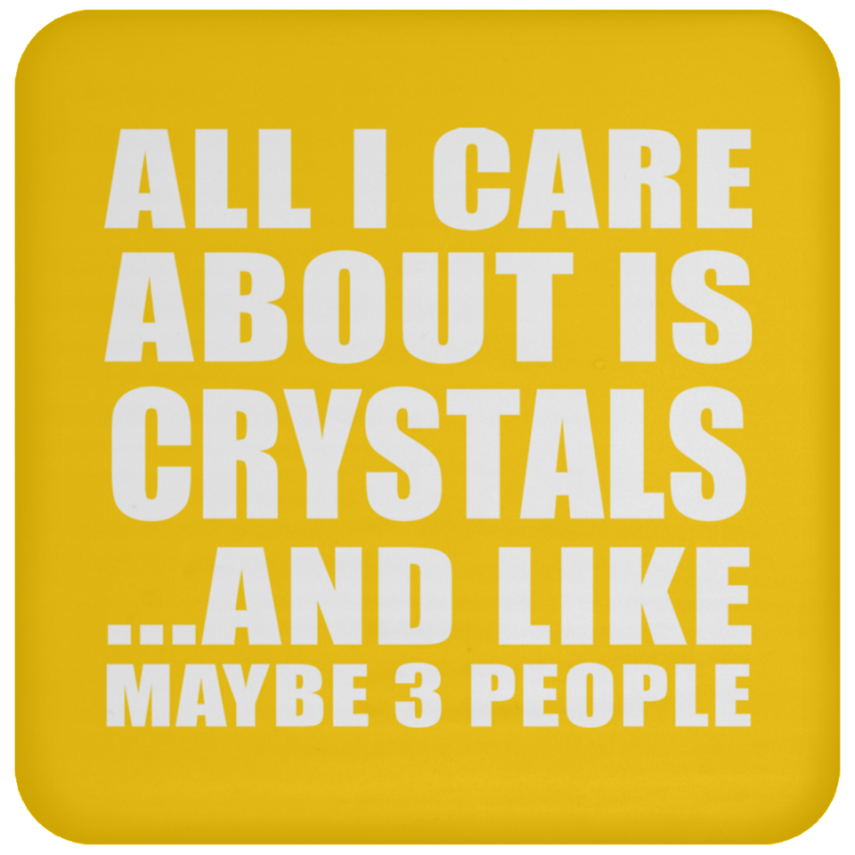 All I Care About Is Crystals - Drink Coaster