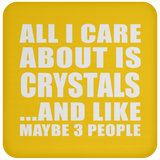 All I Care About Is Crystals - Drink Coaster