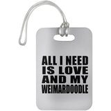 All I Need Is Love And My Weimardoodle - Luggage Bag Tag