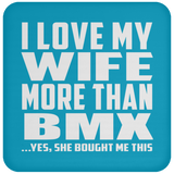 I Love My Wife More Than BMX - Drink Coaster