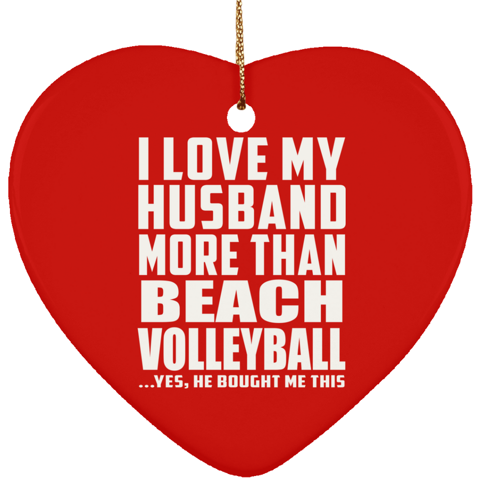 I Love My Husband More Than Beach Volleyball - Heart Ornament