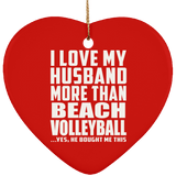 I Love My Husband More Than Beach Volleyball - Heart Ornament