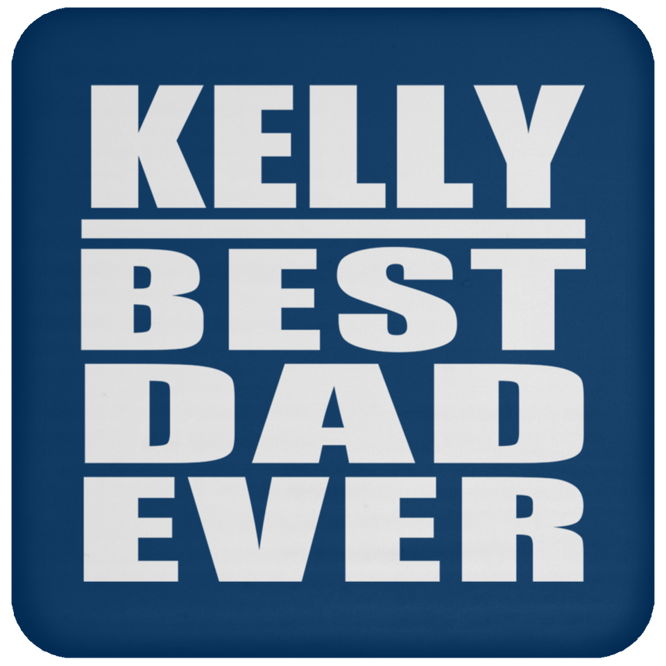 Kelly Best Dad Ever - Drink Coaster
