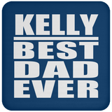 Kelly Best Dad Ever - Drink Coaster
