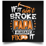 If It Ain't Broke, PAPA Already Fixed It - Poster Square