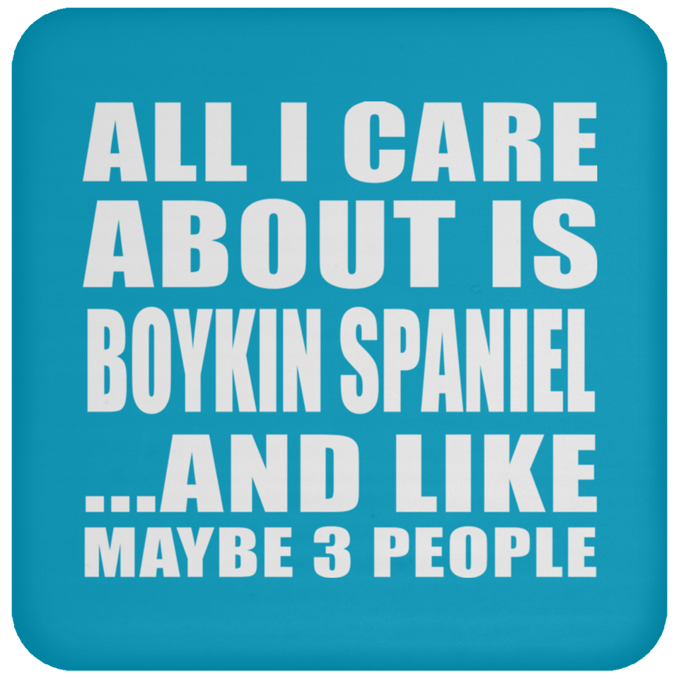 All I Care About Is Boykin Spaniel - Drink Coaster