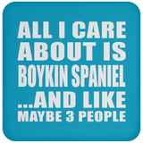 All I Care About Is Boykin Spaniel - Drink Coaster