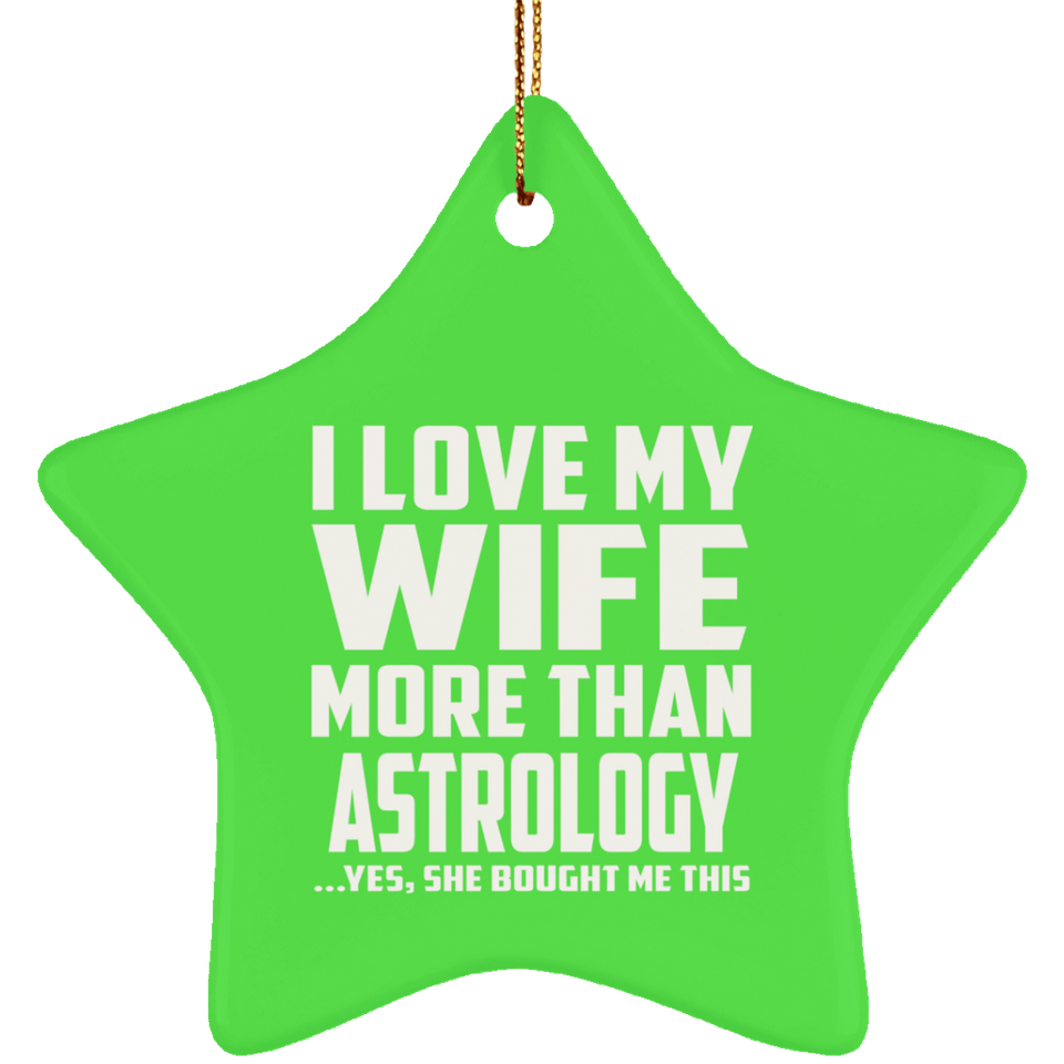 I Love My Wife More Than Astrology - Star Ornament