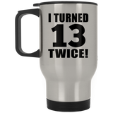 26th Birthday I Turned 13 Twice - Silver Travel Mug