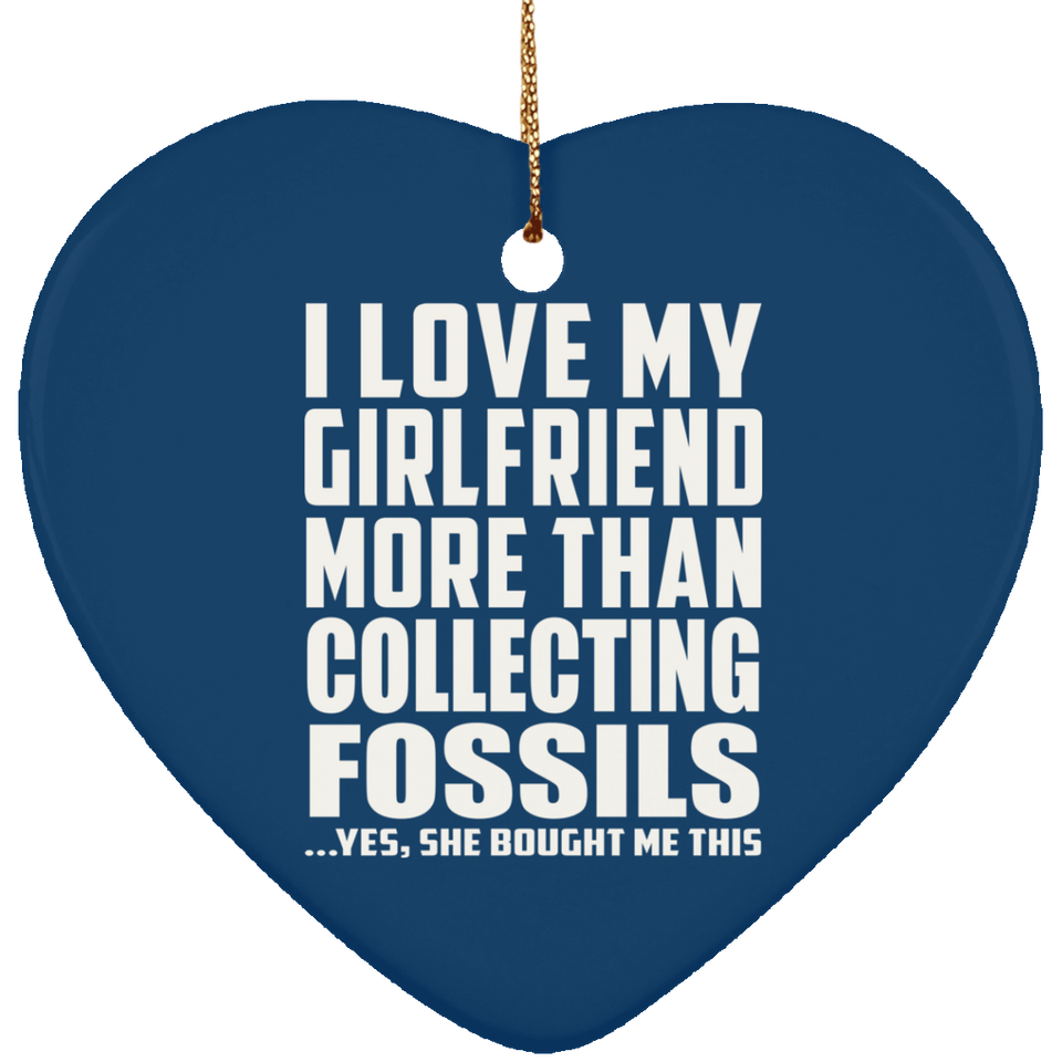 I Love My Girlfriend More Than Collecting Fossils - Heart Ornament
