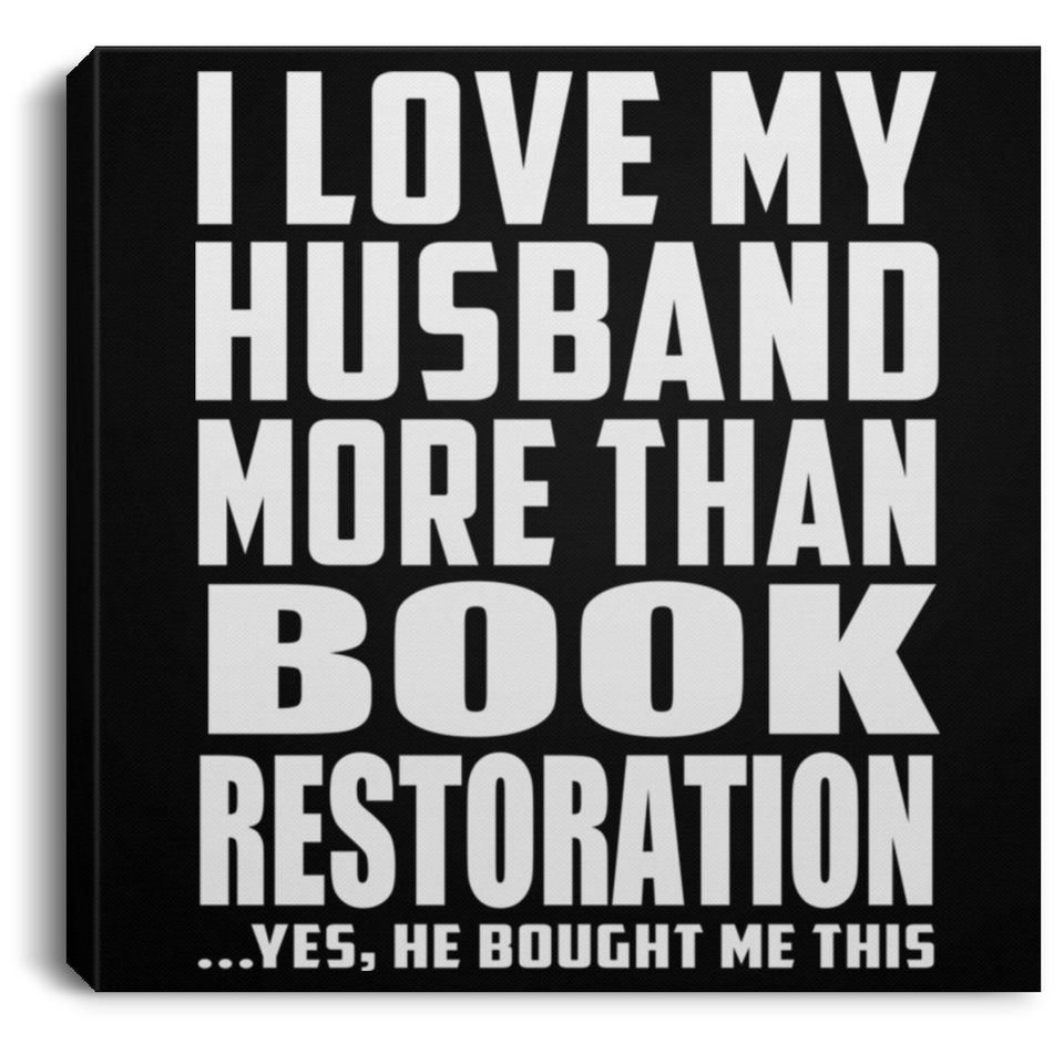 I Love My Husband More Than Book Restoration - Canvas Square