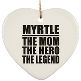 Myrtle The Mom The Hero The Legend - Heart Ornament
