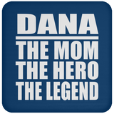Dana The Mom The Hero The Legend - Drink Coaster
