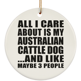 All I Care About Is My Australian Cattle Dog - Circle Ornament