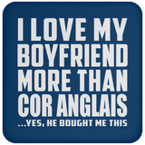 I Love My Boyfriend More Than Cor Anglais - Drink Coaster