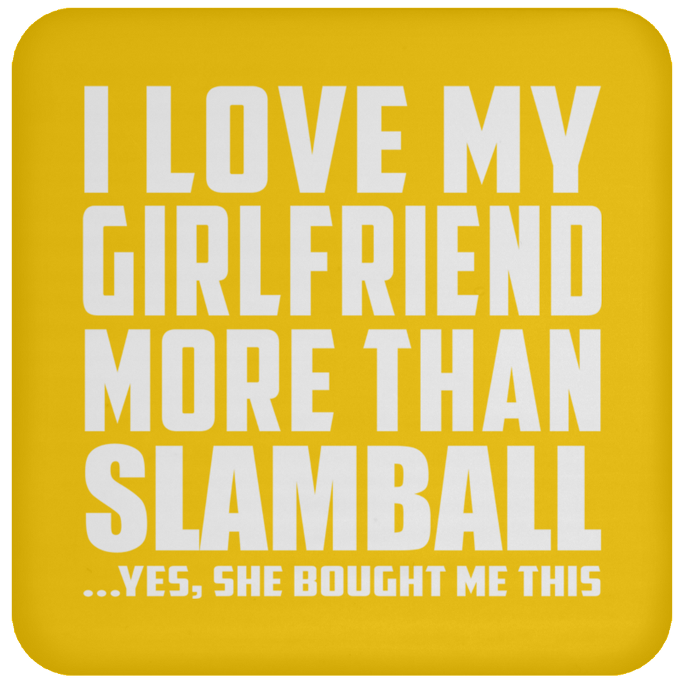 I Love My Girlfriend More Than Slamball - Drink Coaster