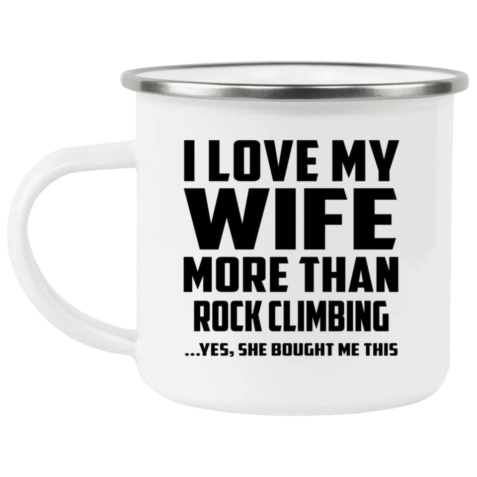 I Love My Wife More Than Rock Climbing - 12oz Camping Mug