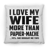 I Love My Wife More Than Papier-Mache - Throw Pillow