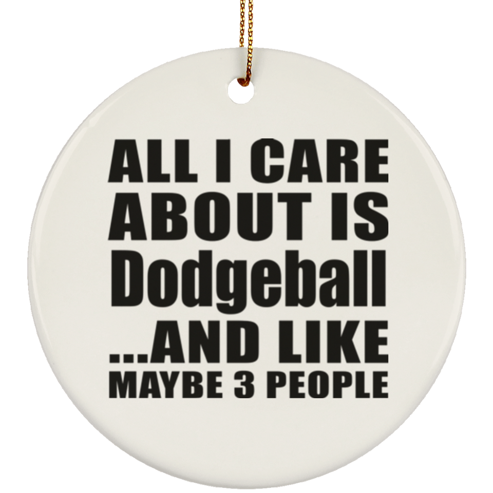 All I Care About Is Dodgeball - Circle Ornament