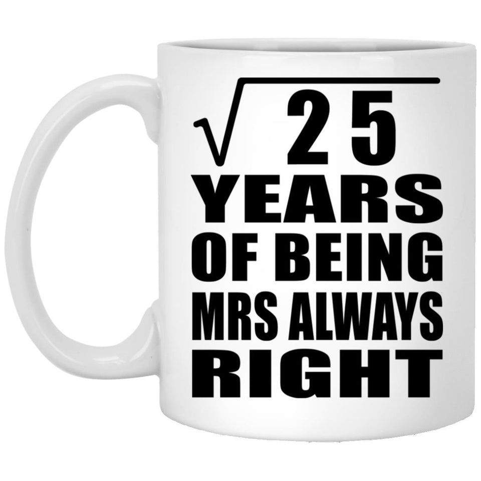 5th Anniversary Square Root of 25 Years Mrs Always Right - 11oz Coffee Mug